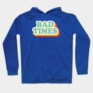 Bad Times Hoodie